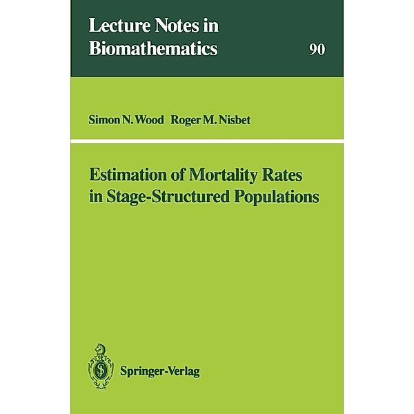 Estimation of Mortality Rates in Stage-Structured Population / Lecture Notes in Biomathematics Bd.90, Simon N. Wood, Roger M. Nisbet