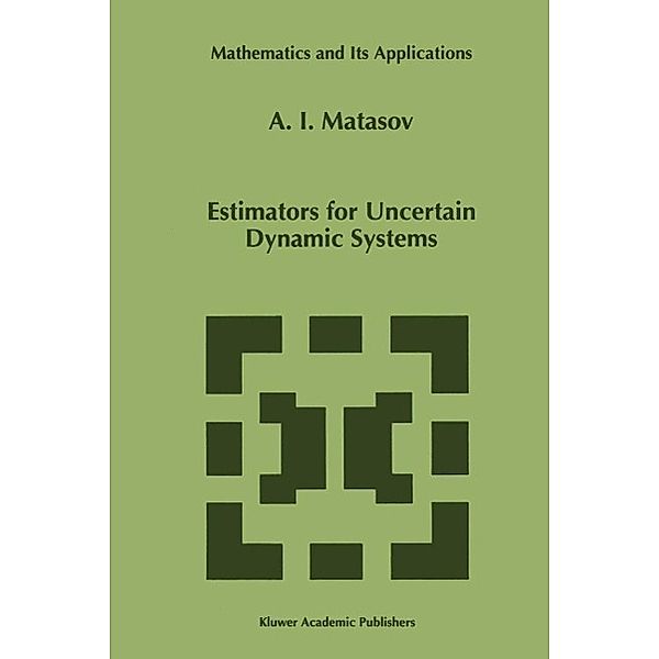 Estimators for Uncertain Dynamic Systems / Mathematics and Its Applications Bd.458, A. I. Matasov