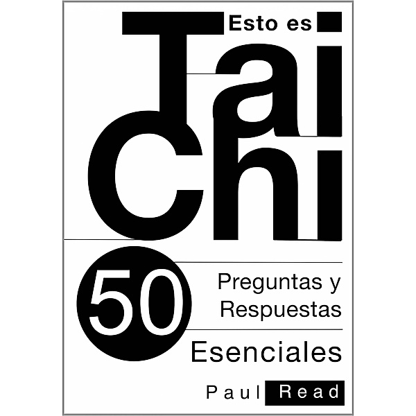 Esto es Tai Chi: 50 Preguntas y Respuestas Esenciales, Paul Read
