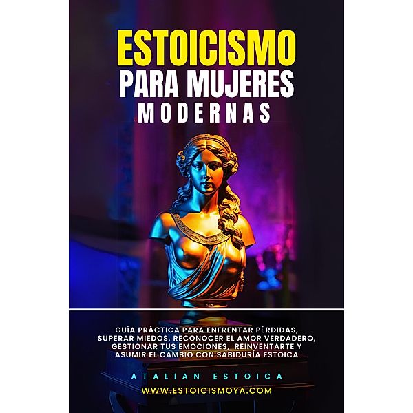 Estoicismo para mujeres modernas (Estoicismo YA, #1) / Estoicismo YA, Atalian Estoica, Juan David Arbelaez