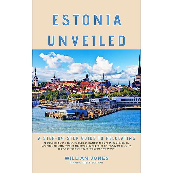 Estonia Unveiled: A Step-by-Step Guide to Relocating, William Jones