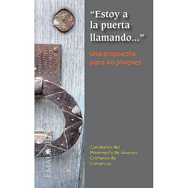 'Estoy a la puerta llamando...' Una propuesta para los jóvenes / EMAUS Bd.105, Consiliarios del Movimiento de Jóvenes Cristianos de Comarcas