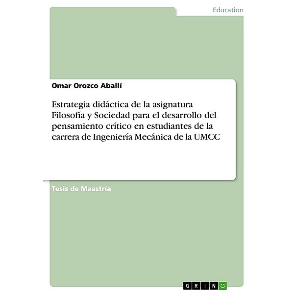 Estrategia didáctica de la asignatura Filosofía y Sociedad para el desarrollo del pensamiento crítico en estudiantes de la carrera de Ingeniería Mecánica de la UMCC, Omar Orozco Aballí