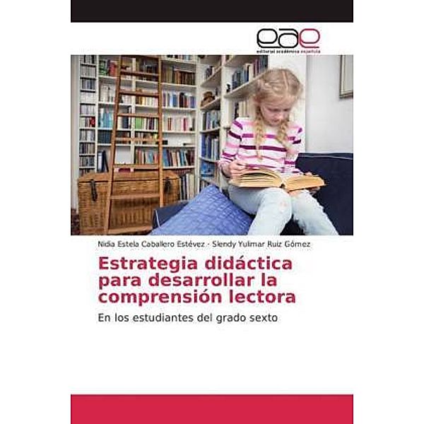 Estrategia didáctica para desarrollar la comprensión lectora, Nidia Estela Caballero Estévez, Slendy Yulimar Ruiz Gómez