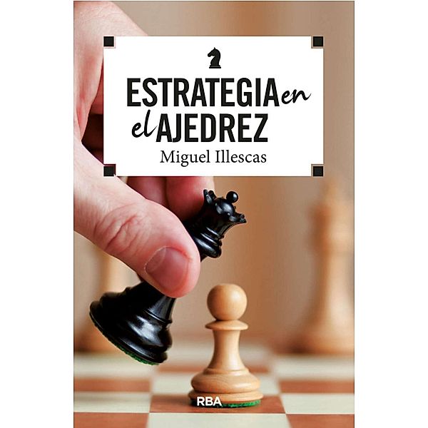 Estrategia en el ajedrez, Miguel Illescas