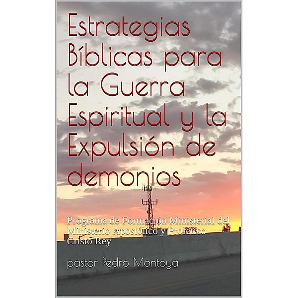 Estrategias Bíblicas para la ¿Guerra Espiritual y la ¿Expulsión de demonios, Pedro Montoya