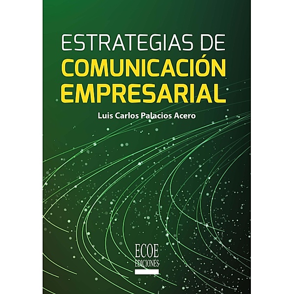 Estrategias de comunicación empresarial, Luis Carlos Palacios Acero