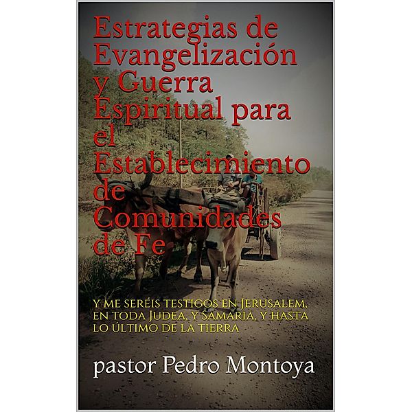 Estrategias de Evangelización y Guerra Espiritual para el Establecimiento de Comunidades de Fe, Pedro Montoya