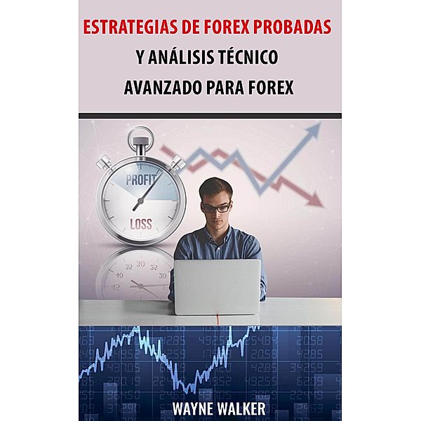 Estrategias de Forex Probadas y Análisis Técnico Avanzado Para Forex, Wayne Walker