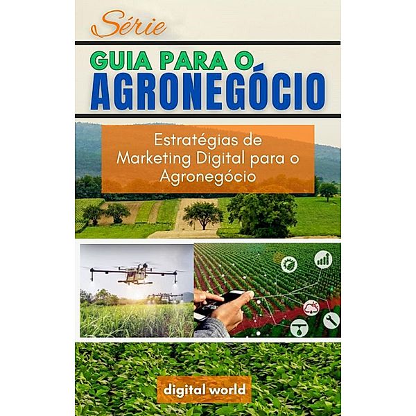 Estratégias de Marketing Digital para o Agronegócio / Série Guia para o Agronegócio Bd.6