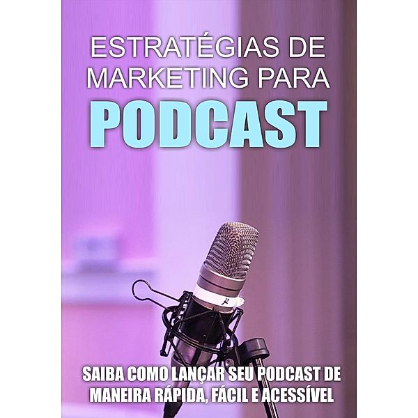 Estratégias De Marketing Para Podcast / Viva melhor, Avante Editorial