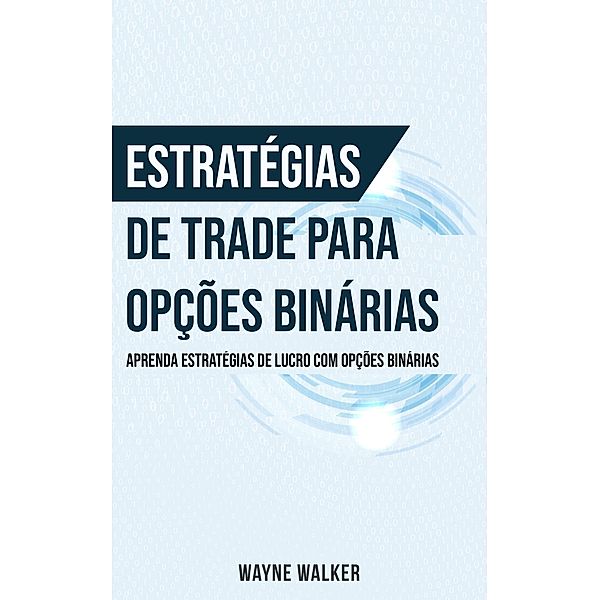 Estratégias de Trade para Opções Binárias, Wayne Walker
