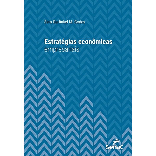 Estratégias econômicas empresariais / Série Universitária, Sara Gurfinkel M. Godoy