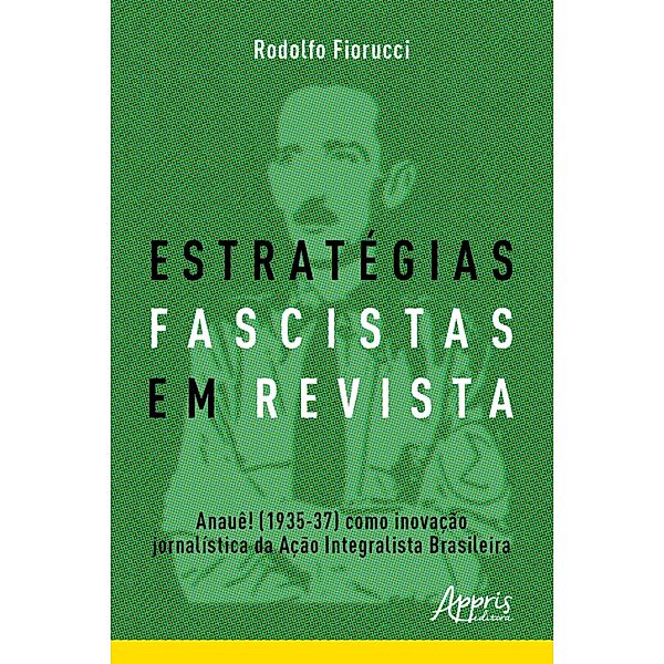 Estratégias Fascistas em Revista: Anauê! (1935-37) como Inovação Jornalística da Ação Integralista Brasileira, Rodolfo Fiorucci