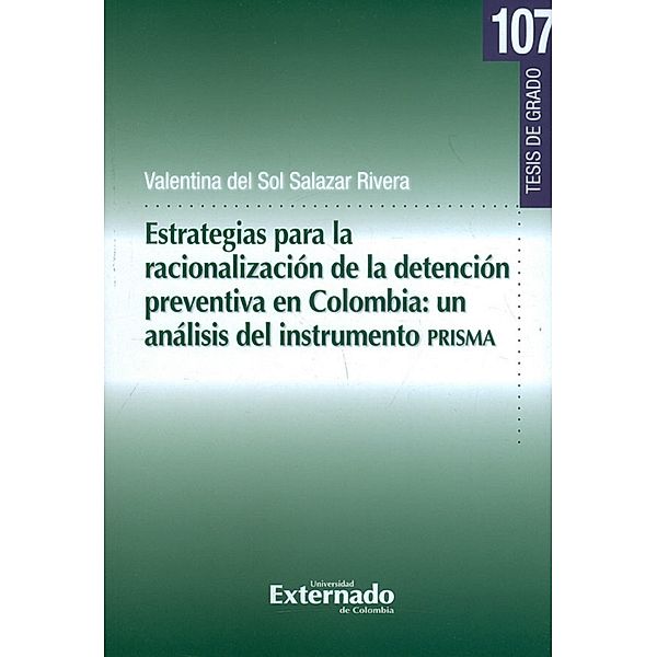 Estrategias para la racionalización de la detención preventiva en Colombia: Un análisis del instrumento PRISMA, Valentina Sol Salazar Del Rivera