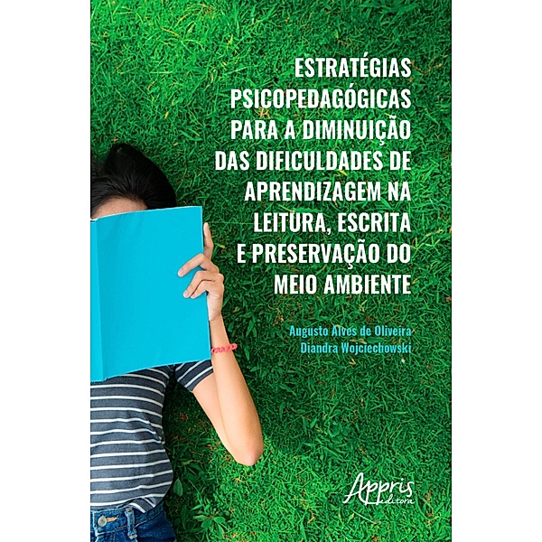 Estratégias Psicopedagógicas para a Diminuição das Dificuldades de Aprendizagem na Leitura,, Diandra Wojciechowski, Augusto Alves de Oliveira