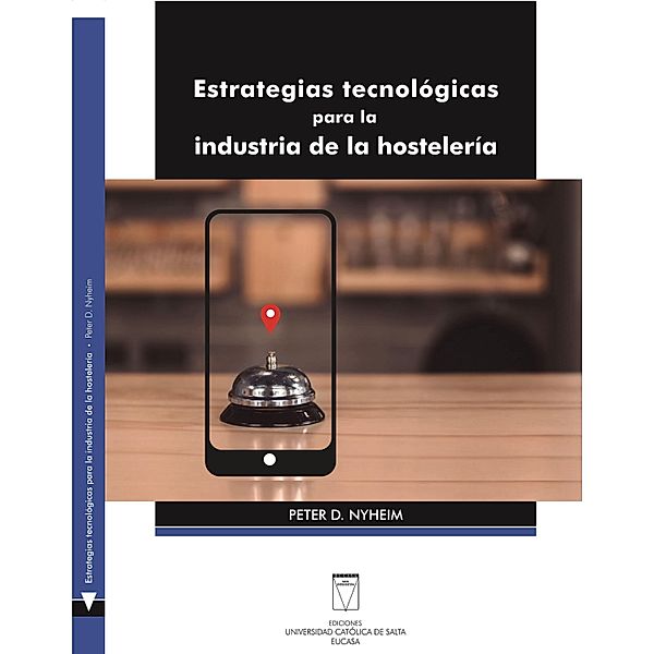 Estrategias tecnológicas para la industria de la hostelería / Turismo y Hostelería, Peter D. Nyheim