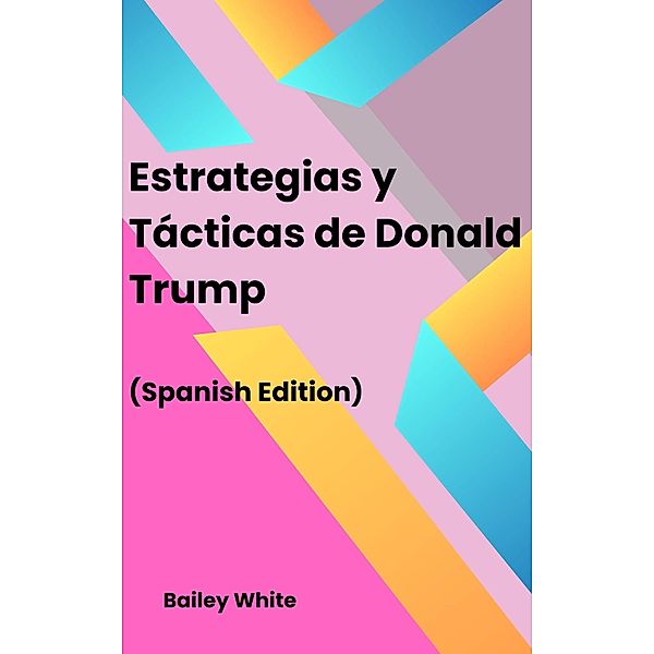 Estrategias y Tácticas de Donald Trump, Bailey White