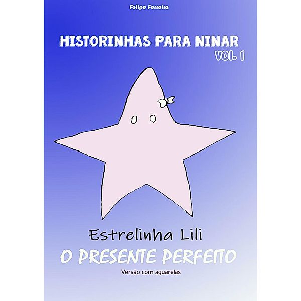 Estrelinha Lili: O presente perfeito / Historinhas para ninar, Felipe Ferreira