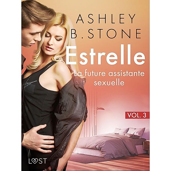 Estrelle 3 : La future assistante sexuelle - Une nouvelle érotique / Estrelle Bd.3, Ashley B. Stone