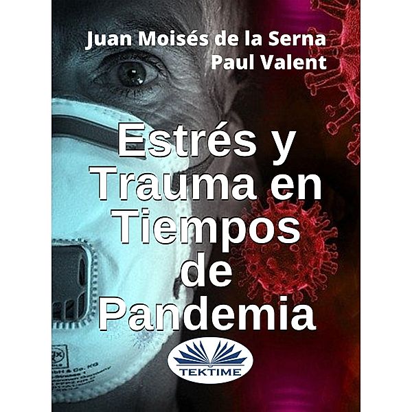 Estrés Y Trauma En Tiempos De Pandemia, Juan Moisés de La Serna, Paul Valent