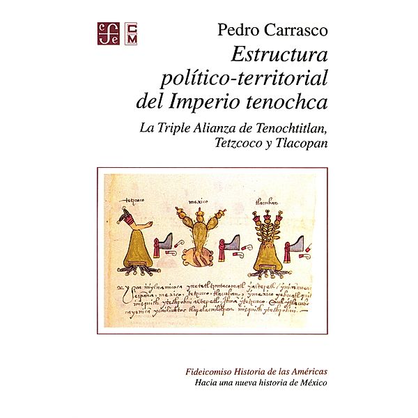 Estructura político-territorial del Imperio tenochca / Fideicomiso Historia de las Américas / Serie Hacia una nueva historia de México, Pedro Carrasco