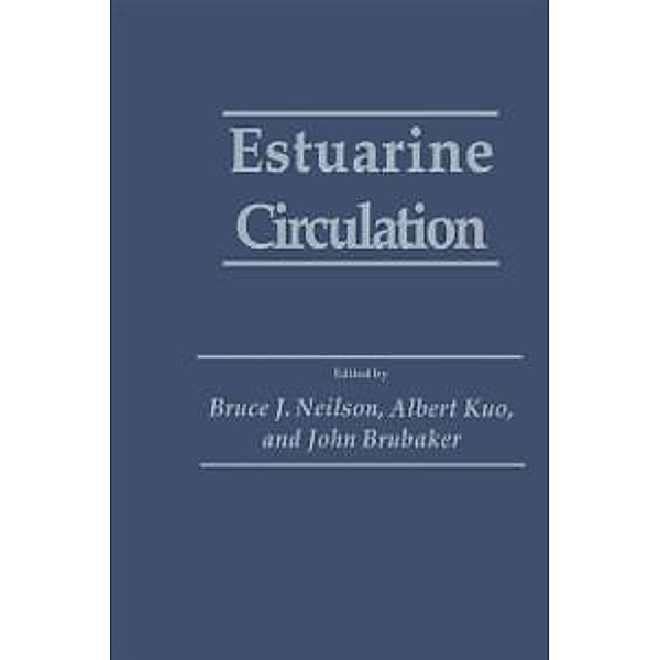 Estuarine Circulation / Contemporary Issues in Science and Society, Bruce J. Neilson, Albert Kuo, John Brubaker