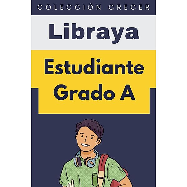 Estudiante Grado A (Colección Crecer, #23) / Colección Crecer, Libraya
