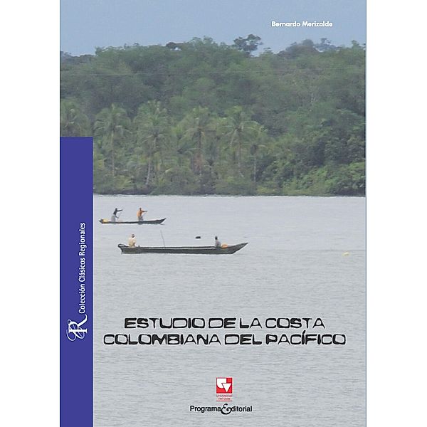 Estudio de la costa colombiana del pacifico / Clásicos Regionales, Padre Bernardo Merizalde del Carmen