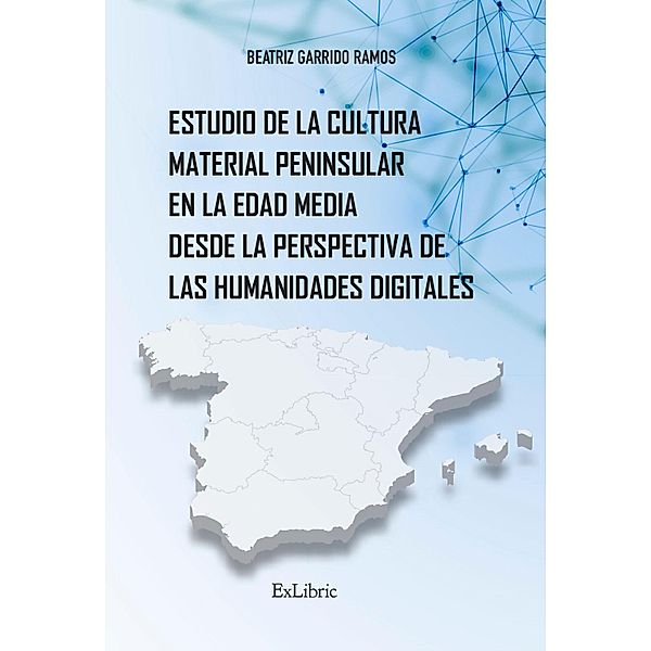 Estudio de la cultura material peninsular en la Edad Media desde la perspectiva de las Humanidades Digitales, Beatriz Garrido Ramos