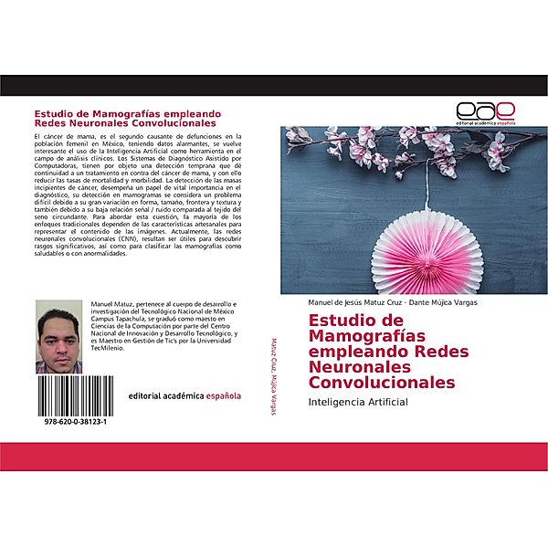 Estudio de Mamografías empleando Redes Neuronales Convolucionales, Manuel de Jesús Matuz Cruz, Dante Mújica Vargas