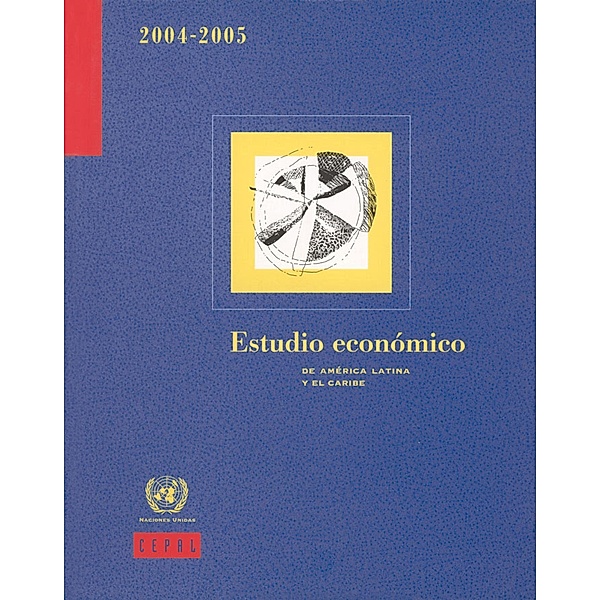 Estudio Económico de América Latina y el Caribe, 2004-2005 (Incluye CD-ROM) / Estudio Económico de América Latina y el Caribe