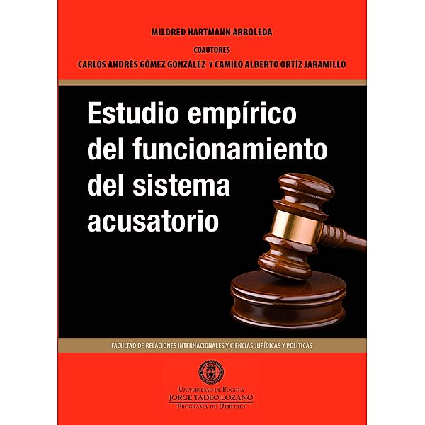 Estudio empírico del funcionamiento del sistema acusatorio / Sociales, Mildred Hartmann Arboleda, Carlos Andrés Gómez, Camilo Alberto Ortíz