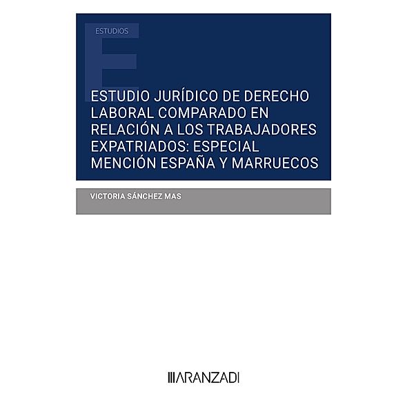 Estudio jurídico de Derecho Laboral comparado en relación a los trabajadores expatriados: especial mención España y Marruecos / Estudios, Victoria Sánchez Mas