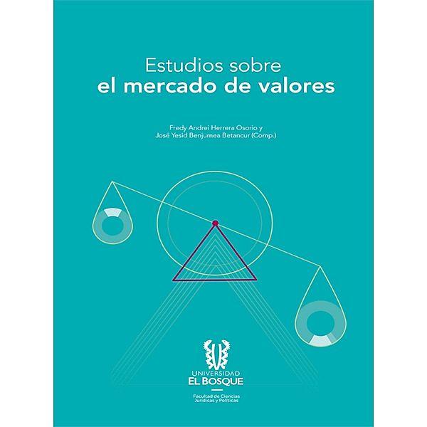 Estudio sobre el mercado de valores / CIENCIAS JURÍDICAS Y POLÍTICAS, Fredy Andrei Herrera Osorio, José Yesid Benjumea Betancur