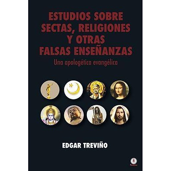 Estudio sobre sectas, religiones y otras falsas enseñanzas, Edgar Treviño