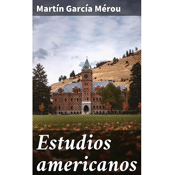 Estudios americanos, Martín García Mérou