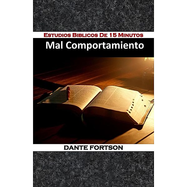 Estudios Biblicos De 15 Minutos: Mal Comportamiento, Dante Fortson