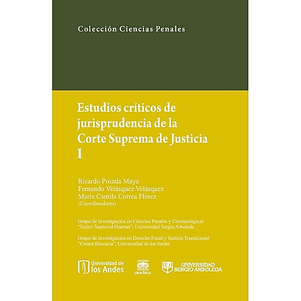Estudios críticos de la jusrisprudencia de la Corte Suprema de Justicia I, Ricardo Posada Maya, Fernando Velásquez Velásquez, María Camila Correa Flórez