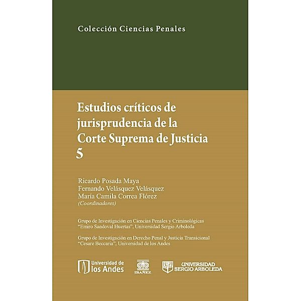 Estudios críticos de la jusrisprudencia de la Corte Suprema de Justicia 5, Ricardo Posada Maya, Fernando Velásquez Velásquez, María Camila Correa Flórez