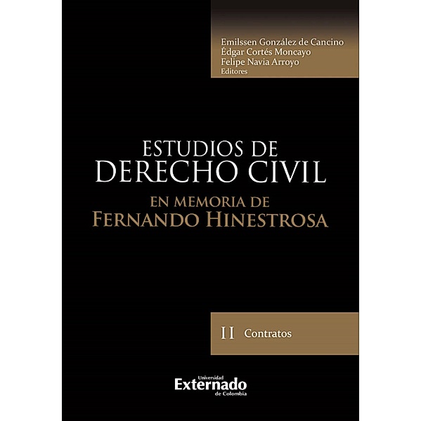 Estudios de derecho civil II en memoria de fernando hinestrosa, Emilssen González de Cancino, Édgar Cortés, Felipe Navia Arroyo