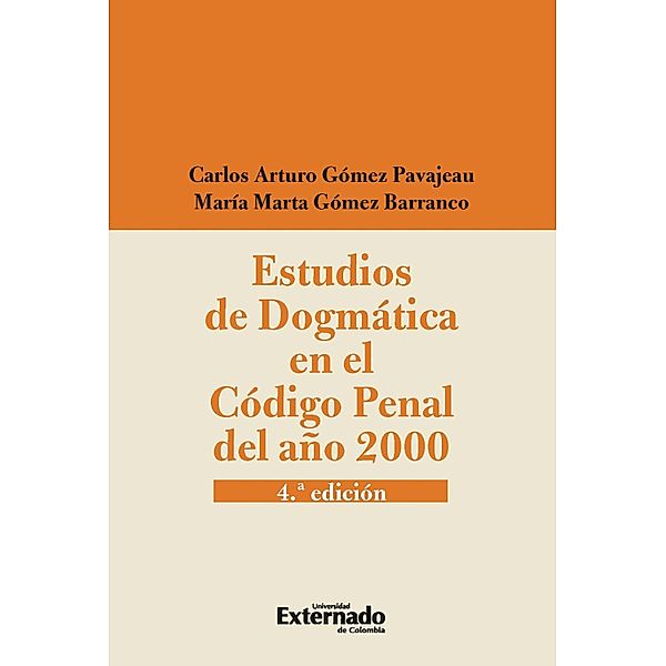 Estudios de dogmática en el código penal del año 2000, Carlos Arturo Gómez Pavajeau, María Marta Gómez Barranco