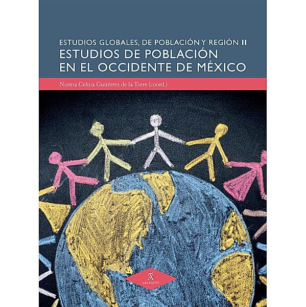 Estudios de población en el Occidente de México / Estudios Globales de Población y Región Bd.2, María Dolores Ávila Jiménez, Sergio Manuel González Rodríguez, Edgar Olmos Santamaria, María Amparo del Carmen Venegas Herrera, Norma Celina Gutiérrez de la Torre