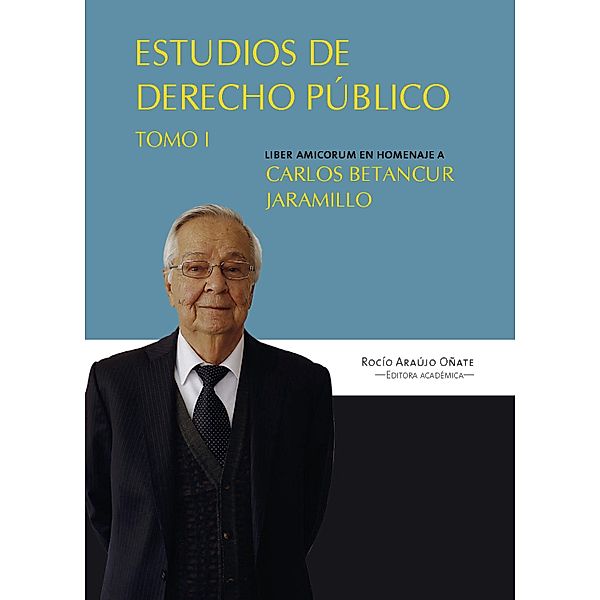 Estudios en derecho público / Consejo Superior de la Judicatura - CENDOJ, Rocio Araújo Oñate
