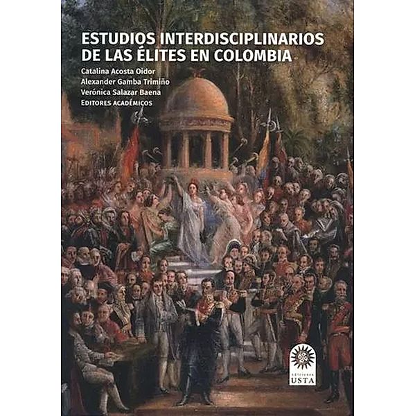 Estudios interdisciplinarios de las élites en Colombia, Alexander Gamba Trimiño, Constanza Rocío Fletscher del Fernández, Alonso Valencia Llano, José Luis Fernández Chavarría, Diana Marcela Paz Gómez, Miguel Urra Canales, Ivonne Andrea Robayo Cante, Daniel Antonio Dávila Barón, Maryam Julieth Velosa Mendieta, Edward Santiago Parra Molina, Catalina Acosta Oidor, Verónica Salazar Baena, Juan Pablo Cruz Medina, Laura Ximena Vanegas Muñoz, Alejandra Gutiérrez Gómez, Karla Luzme r Escobar Hernández, Camilo Serrano Corredor, María Camila Barrera Gutiérrez