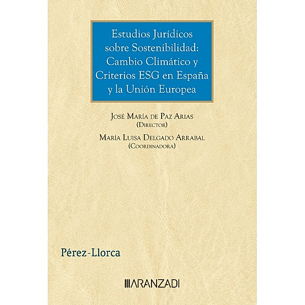 Estudios Jurídicos sobre Sostenibilidad: Cambio Climático y Criterios ESG en España y la Unión Europea / Gran Tratado Bd.1454, José María de Paz Arias, María Luisa Delgado Arrabal