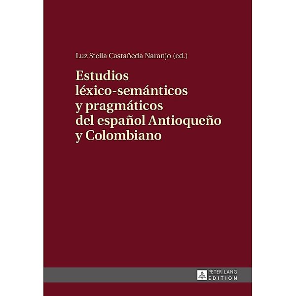 Estudios lexico-semanticos y pragmaticos del espanol Antioqueno y Colombiano