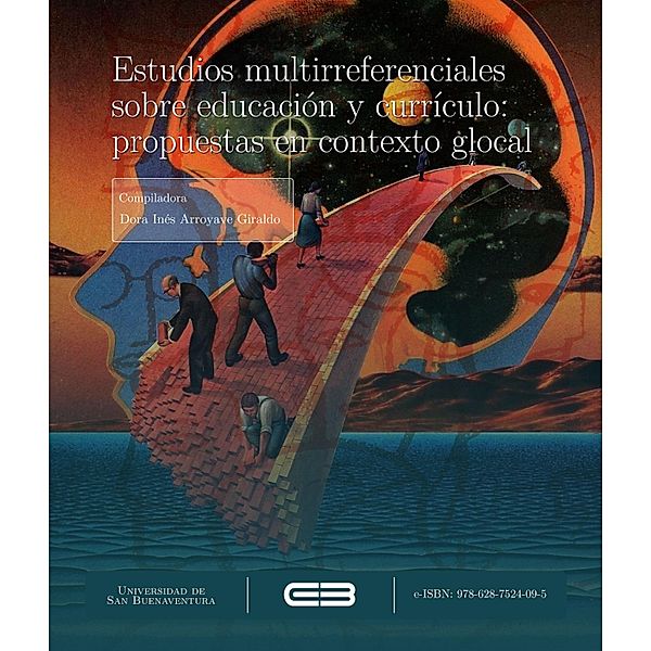 Estudios multirreferenciales  sobre educación y currículo:  propuestas en contexto glocal, Róger Alexander González Ramírez, Eliel Enrique Doria Mesquidaz, Maribel Botero Botero, David Felipe Herrera Toro, Luz Niyereth Vásquez Acevedo, Paula Andrea Gómez Arcila, Nora Cecilia Mesa Agudelo, Andrés Felipe Lalinde Osorio