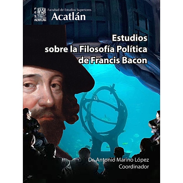 Estudios sobre la Filosofía Política de Francis Bacon, Teresita García González, Luis Octavio García Mondragón, José Gerardo Valero Cano