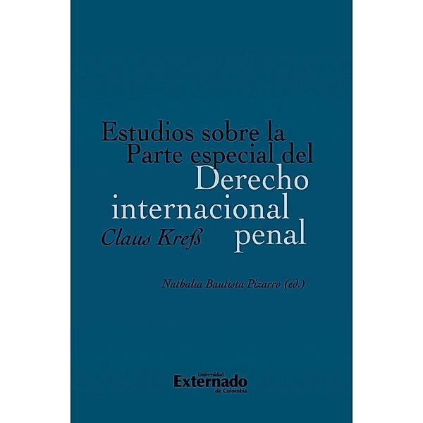 Estudios sobre la Parte especial del Derecho internacional penal, Claus Kreß